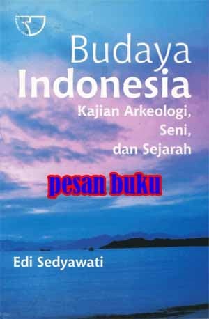 Budaya Indonesia Kajian Arkeologi, Seni Dan Sejarah